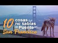 10 COSAS que NO SABÍAS del PUENTE DE SAN FRANCISCO | GOLDEN GATE BRIDGE
