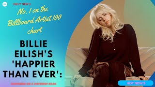 Happier Than Ever - Billie Eilish | Holds Atop Billboard Artist 100 Chart | No. 1 Billboard