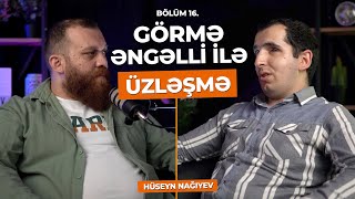 ÜZLƏŞMƏ: GÖRMƏ ƏNGƏLLİ - 16.Bölüm | “BƏZƏN ELƏ BAXIRLAR Kİ, SANKİ ADAM GÖRMƏYİBLƏR”