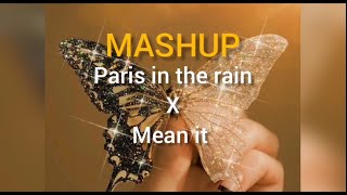 PARIS IN THE RAIN X MEAN IT - Lauv {Mashup}