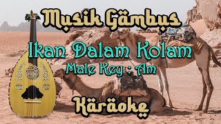 Ikan Dalam Kolam (Karaoke) Nada Pria/ Cowok/ Male Key Am Musik Gambus