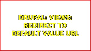 Drupal: Views: redirect to default value URL (2 Solutions!!)