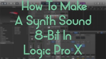 Logic Pro X - How To Make Any Synth Sound 8 Bit