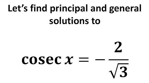 Solve cosec x = -2/sqrt(3) | Solve csc x = -2/sqrt(3)