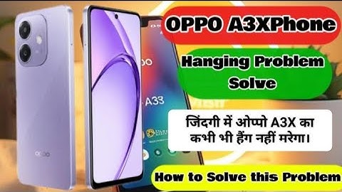 OPPO A3Xphone hanging Problem solve how to solve OPPO A3Xphone hanging Problem