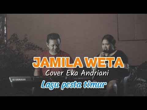 JAMILA WETA || COVER EKA ANDRIANI || LAGU PESTA TIMUR