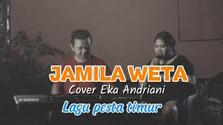JAMILA WETA || COVER EKA ANDRIANI || LAGU PESTA TIMUR