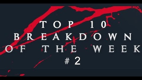 Top 10 Breakdown of the week (compilation #1)