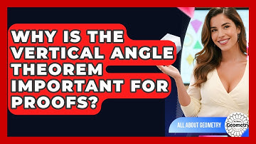 Why Is The Vertical Angle Theorem Important For Proofs? - All About Geometry
