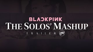 Blackpink: The Solos' Mashup (Official Trailer) | By Joshuel Mashups