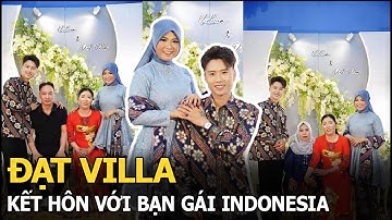 Đạt Villa kết hôn với bạn gái Indonesia: Vượt 5000km, chịu đau đớn làm 1 việc để rước nàng về dinh