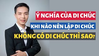 Nên lập di chúc khi nào? Ý nghĩa của di chúc | Nếu không có di chúc thì sao? Tại sao không tặng cho?