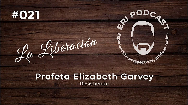 #021 Profeta Elizabeth Garvey | La Liberacin