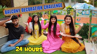 24 Hours BALCONY DECORATION Challenge | Living In Balcony For 24 Hours