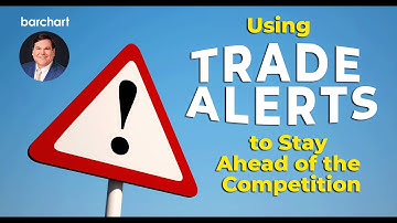 Using Trade Alerts to Stay Ahead of the Competition