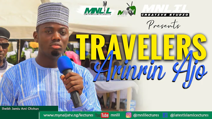 TRAVELERS (ARINRIN AJO) - Sheikh Muh'd Jamiu Ajadi Sanusi Ami Olohun (Al-Kiswy) 2019 Lecture