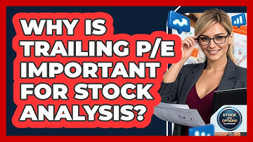 Why Is Trailing P/E Important For Stock Analysis? - Stock and Options Playbook
