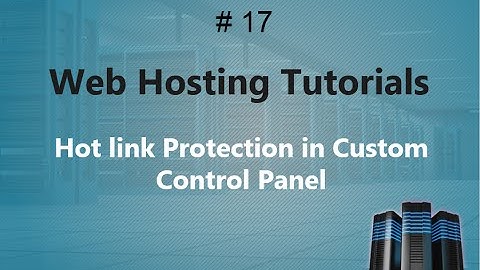 Web Hosting Training 17 | Hot link Protection in Custom Control Panel