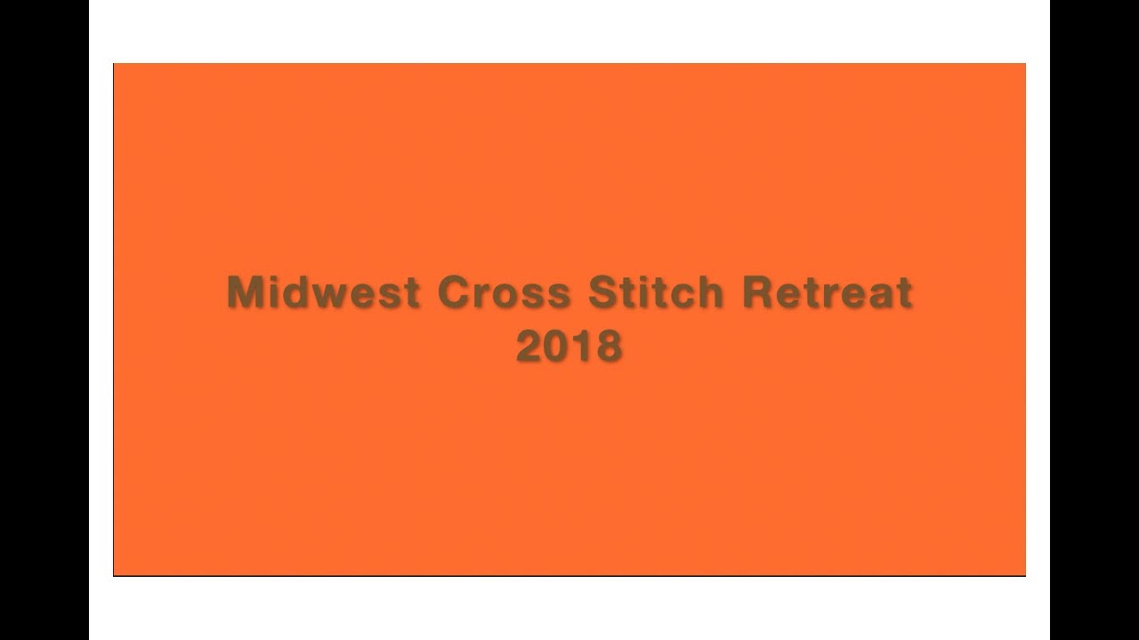 Midwest Cross Stitch Retreat 2018 Slideshow - YouTube