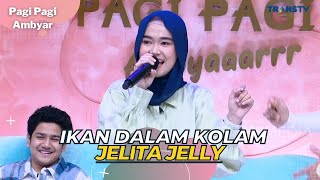 Ikan Dalam Kolam | JELITA JELLY | PAGI PAGI AMBYAR (11/4/23)