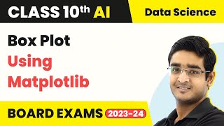 Box Plot Using Matplotlib - Data Science | Class 10 Artificial Intelligence | CBSE 2024_25