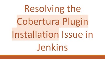 Resolving the Cobertura Plugin Installation Issue in Jenkins