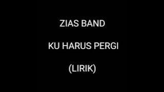 Ku Harus Pergi - Zias Band (Lirik)