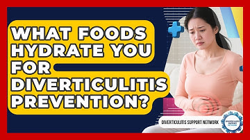 What Foods Hydrate You For Diverticulitis Prevention? - Diverticulitis Support Network