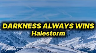 Halestorm - Darkness Always Wins (lyrics) Halestorm - Darkness Always Wins (lyrics)