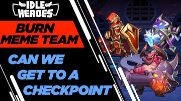 Idle Heroes - Burn Meme Team Can We Get A Checkpoint???