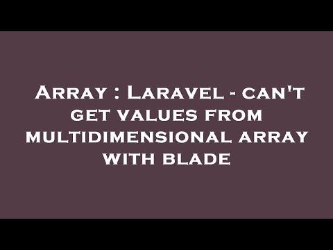 Array : Laravel - can't get values from multidimensional array with blade