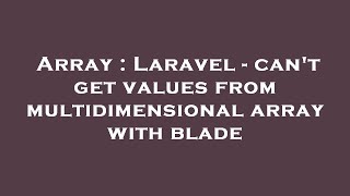 Array : Laravel - can't get values from multidimensional array with blade