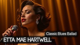 Etta Mae Hartwell – Blues Ballad of Regret, Whiskey Nights, and a Final Goodbye