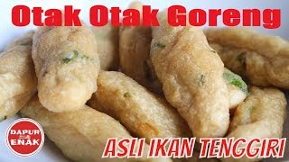 Resep Otak-Otak Goreng, Asli Satu Saja Enggak Cukup!