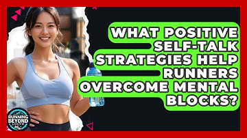 What Positive Self-talk Strategies Help Runners Overcome Mental Blocks? - Running Beyond Limits