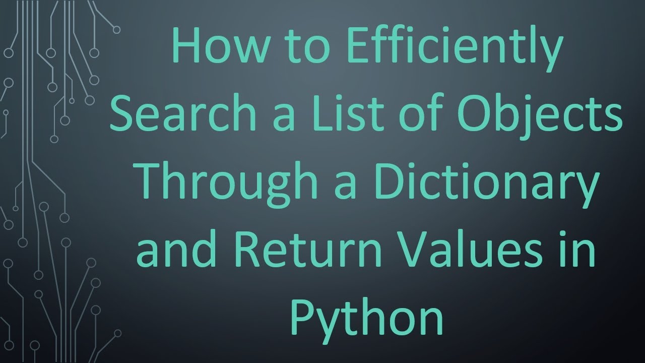 How to Efficiently Search a List of Objects Through a Dictionary and ...