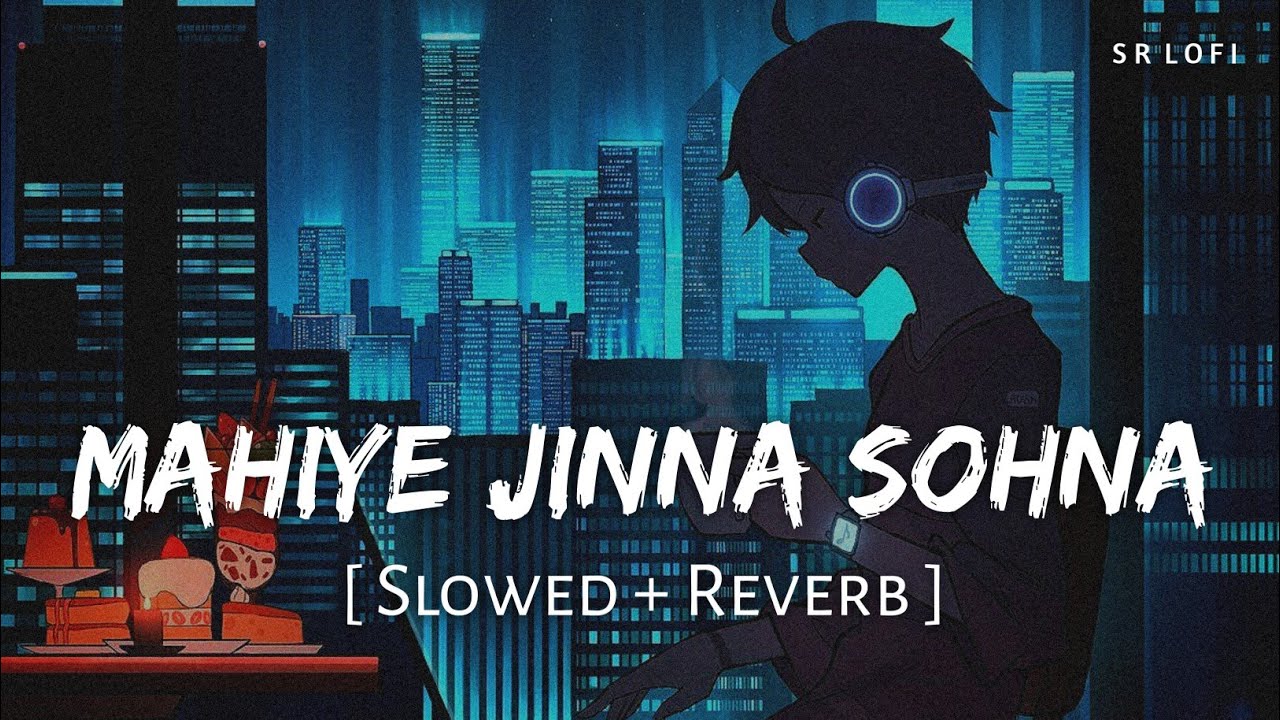 Mahiye Jinna Sohna Slowed  Reverb  Darshan Raval  Dard  SR Lofi