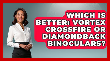 Which Is Better: Vortex Crossfire Or Diamondback Binoculars? - Bird Watching Diaries