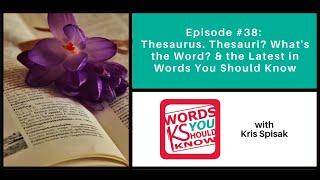 Thesaurus. Thesauri? What’s the Word? & the Latest in Words You Should Know - Episode 38