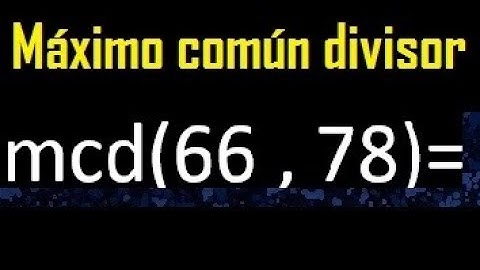 mcd 66 y 78 , maximo comun divisor , como se halla , ejemplos