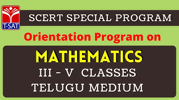 T-SAT || SCERT  : Orientation Program on  Mathematics (Telugu Medium) -  III to V  Classes
