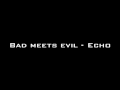 Bad meets Evil - Echo (Legendado)