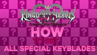Kingdom Hearts Dream Drop Distance HD - Obtaining ALL Special Keyblades Guide!