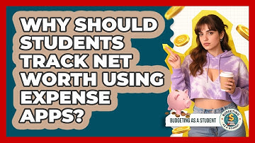 Why Should Students Track Net Worth Using Expense Apps? - Budgeting as a Student