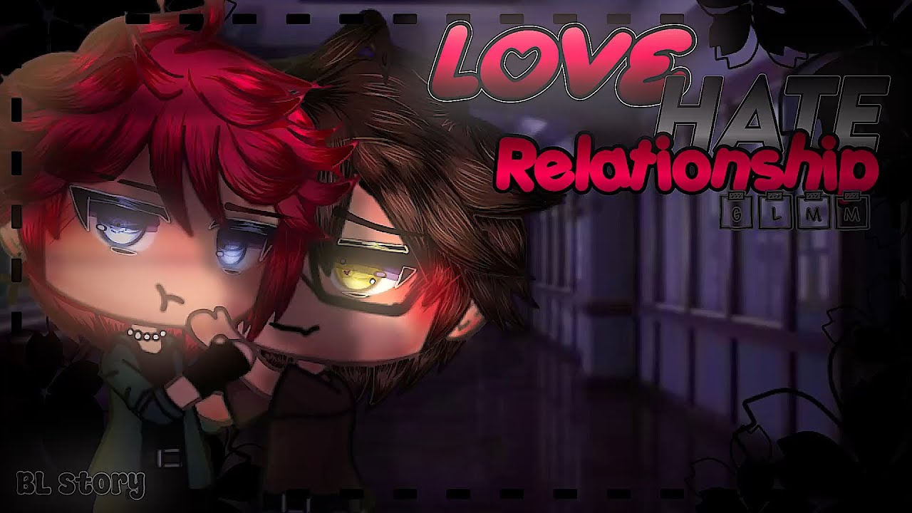 Love Hate Relationship~ •|| GLMM •|| BL Story