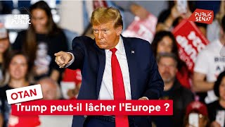 OTAN : Trump peut-il lâcher l'Europe ?