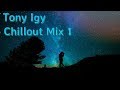 Музыка Чилаут, Релакс | Tony igy - Chillout Mix 1 | Relax Music
