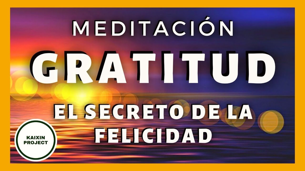 Meditación Guiada Gratitud, Conectar con la Felicidad y Salir del ...