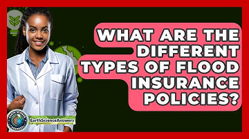 What Are The Different Types Of Flood Insurance Policies? - Earth Science Answers