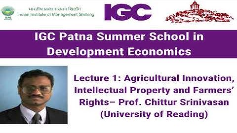 Lecture 1: Agricultural Innovation, Intellectual Property & Farmers’ Rights– Prof.Chittur Srinivasan